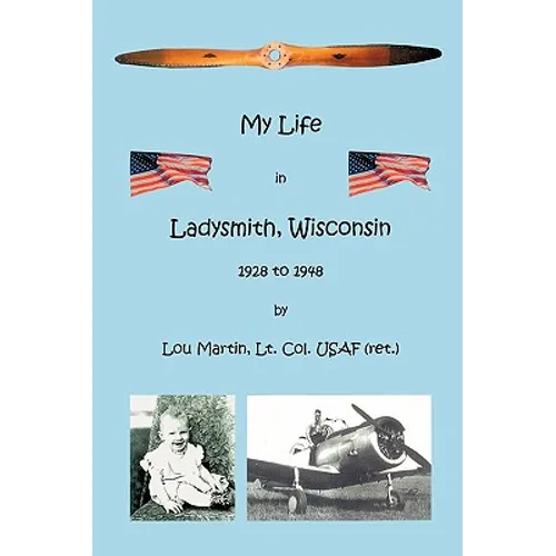 My Life in Ladysmith, Wisconsin 1928 to 1948 - Paperback