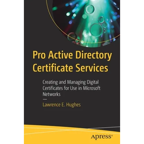 Pro Active Directory Certificate Services: Creating and Managing Digital Certificates for Use in Microsoft Networks - Paperback