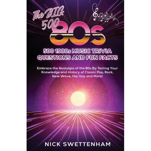 The Big 500 - 1980s Music Trivia and Fun Facts Embrace the Nostalgia of the 80s By Testing Your Knowledge and History of Classic Pop, Rock, New Wave, - Paperback