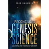 Reconciling Genesis & Science: Unlocking the Theories of Creation - Paperback