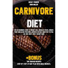 Carnivore diet: The #1 Beginners Guide to Weight loss, Increase Focus, Energy, Fight High Blood Pressure, Diabetes or Heal Digestive S - Paperback