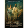 The Empires of Ancient Persia: The History and Legacy of the Achaemenids, Parthians, and Sassanids in Antiquity - Paperback