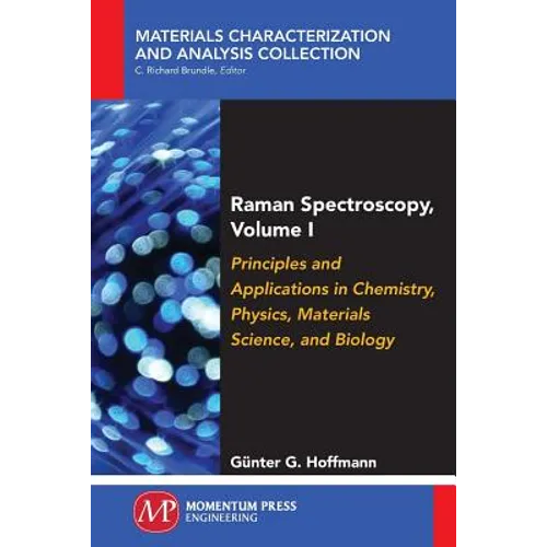 Raman Spectroscopy, Volume I: Principles and Applications in Chemistry, Physics, Materials Science, and Biology - Paperback