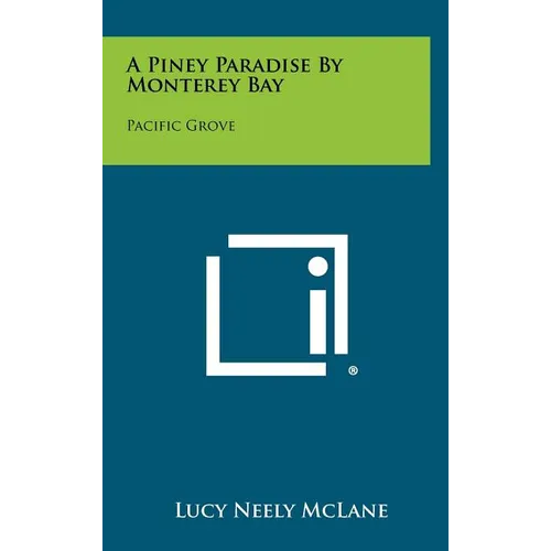A Piney Paradise by Monterey Bay: Pacific Grove - Hardcover