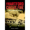 The Hartford Circus Fire: Tragedy Under the Big Top - Paperback