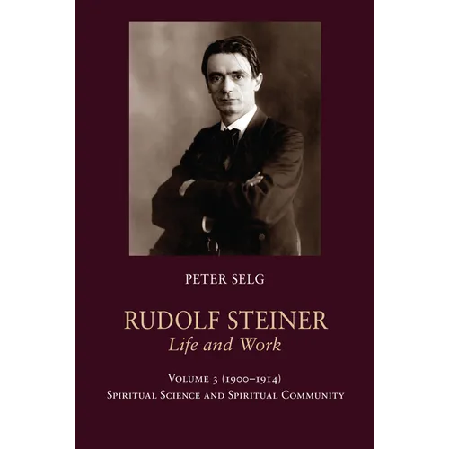 Rudolf Steiner, Life and Work: 1900-1914: Spiritual Science and Spiritual Community Volume 3 - Paperback