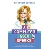 A Computer Geek Speaks: Unusual and interesting stories from my career as a woman in technology - Paperback