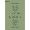 Planting by Pastoring: A Vision for Starting a Healthy Church - Paperback