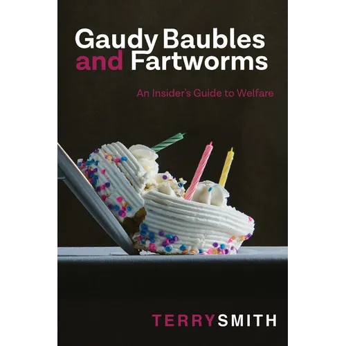 Gaudy Baubles and Fartworms: An insider's guide to welfare - Paperback