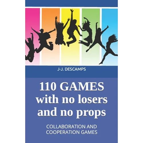 110 Games No Losers, No Props: Collaboration and Cooperation Games - Paperback