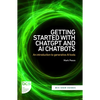 Getting Started with ChatGPT and AI Chatbots: An Introduction to Generative AI Tools - Paperback