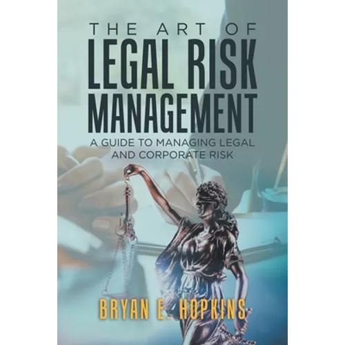 The Art of Legal Risk Management: A Guide to Managing Legal and Corporate Risk - Paperback