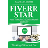 Fiverr Star: How to Make 2000$ a Month on Fiverr Working 2 Hours a Day from Home - Paperback