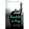 Lord, Teach Us to Pray: A Study of Prayer in the Bible - Paperback