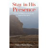 Stay in His Presence: Visions & Biblical Searches by the Inspired Holy Spirit - Hardcover