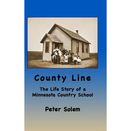 County Line: The life Story of a Minnesota Country School - Hardcover