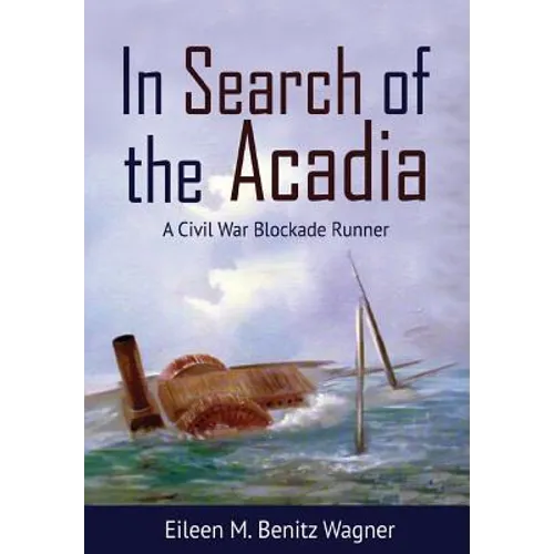 In Search of the Acadia: A Civil War Blockade Runner - Hardcover