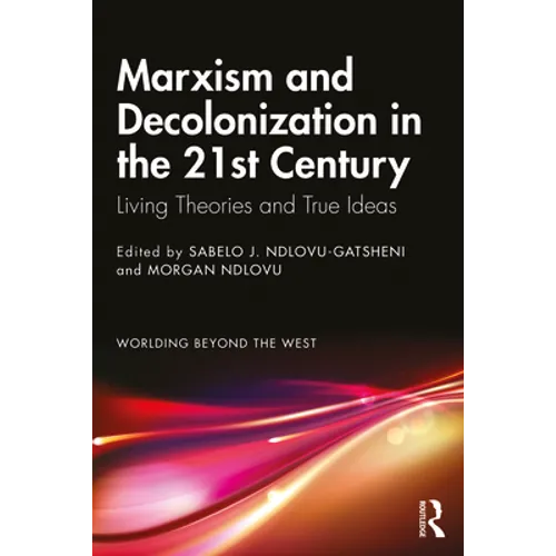 Marxism and Decolonization in the 21st Century: Living Theories and True Ideas - Paperback