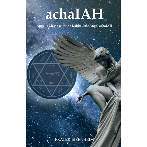 achaIAH: Angelic Magic with the Kabbalistic Angel achaIAH - Paperback