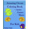 Amazing Ocean Coloring Book + Active Games Mazes For Kids: A Coloring Book For Kids, Teens, Adults; Amazing Ocean Animals, Fishes, Dolphins, Turtles, - Paperback