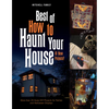 Best of How to Haunt Your House: 10 New Projects: More Than 25 Scary DIY Projects for Parties and Halloween Displays - Hardcover