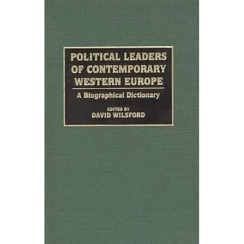 Political Leaders of Contemporary Western Europe: A Biographical Dictionary - Hardcover