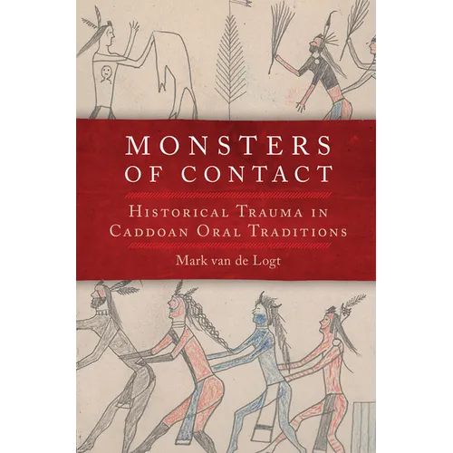 Monsters of Contact: Historical Trauma in Caddoan Oral Traditions - Hardcover