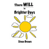 There Will Be Brighter Days - Paperback