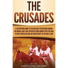 The Crusades: A Captivating Guide to the Military Expeditions During the Middle Ages That Departed from Europe with the Goal to Free Jerusalem and Aid - Hardcover