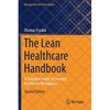 The Lean Healthcare Handbook: A Complete Guide to Creating Healthcare Workplaces - Paperback