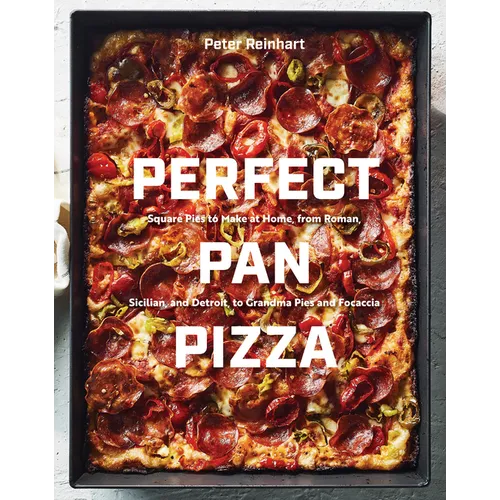 Perfect Pan Pizza: Square Pies to Make at Home, from Roman, Sicilian, and Detroit, to Grandma Pies and Focaccia [A Cookbook] - Hardcover