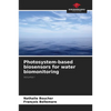 Photosystem-based biosensors for water biomonitoring - Paperback