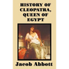 History of Cleopatra, Queen of Egypt: A Historical Biography for Students and General Readers - Hardcover
