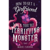 How to Get a Girlfriend (When You're a Terrifying Monster) - Paperback