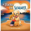 A Friend for Summer: A Children's Picture Book about Friendship and Pets - Hardcover