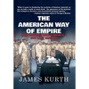 The American Way of Empire: How America Won a World but Lost Her Way - Hardcover