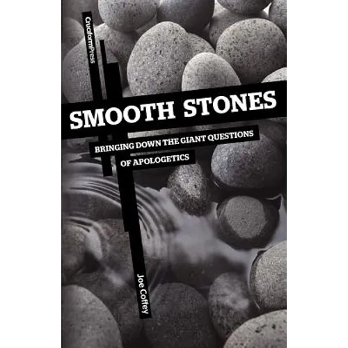 Smooth Stones: Bringing Down the Giant Questions of Apologetics - Paperback