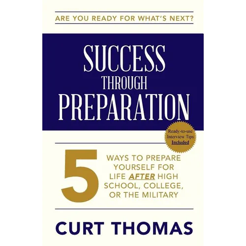 SUCCESS through PREPARATION: 5 Ways to Prepare Yourself for Life after High School, College, or the Military - Paperback