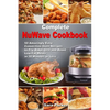 Complete NuWave Cookbook: 50 Amazingly Easy Convection Oven Recipes to Fry, Bake, Grill and Roast Low-Fat Meals in 30 Minutes or Less - Paperback