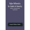 Higher Mathematics For Students Of Chemistry And Physics, With Special Reference To Practical Work - Hardcover