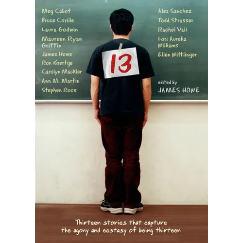 13: Thirteen Stories That Capture the Agony and Ecstasy of Being Thirteen - Paperback