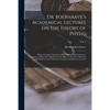 Dr. Boerhaave's Academical Lectures on the Theory of Physic: Being a Genuine Translation of His Institutes and Explanatory Comment, Collated and Adjus - Paperback