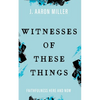 Witnesses of These Things: Faithfulness Here and Now - Paperback