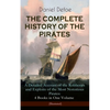 The Complete History of the Pirates - A Detailed Account of the Robberies and Exploits of the Most Notorious Pirates: 4 Books in One Volume (Illustrat - Paperback