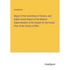 Report of the Committee of Visitors, and Eighth Annual Report of the Medical Superintendent of the Asylum for the Insane Poor of the County of Wilts - Paperback