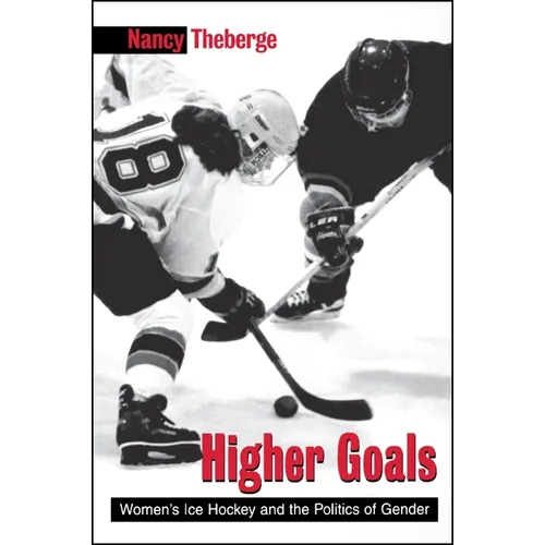 Higher Goals: Women's Ice Hockey and the Politics of Gender - Paperback
