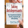 Taking Antidepressants: Your Comprehensive Guide to Starting, Staying On, and Safely Quitting - Paperback