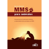 Mms Para Animales: Una guía para el tratamiento holístico y responsable de los animales con MMS - Paperback