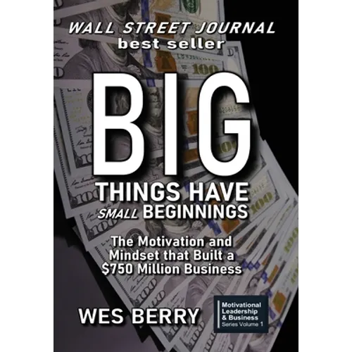 Big Things Have Small Beginnings: The Motivation and Mindset that Built a $750 Million Business - Hardcover
