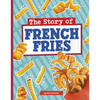 The Story of French Fries - Paperback